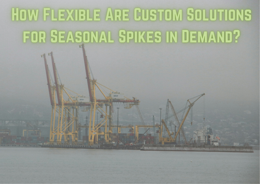 How Flexible Are Custom Solutions for Seasonal Spikes in Demand ...