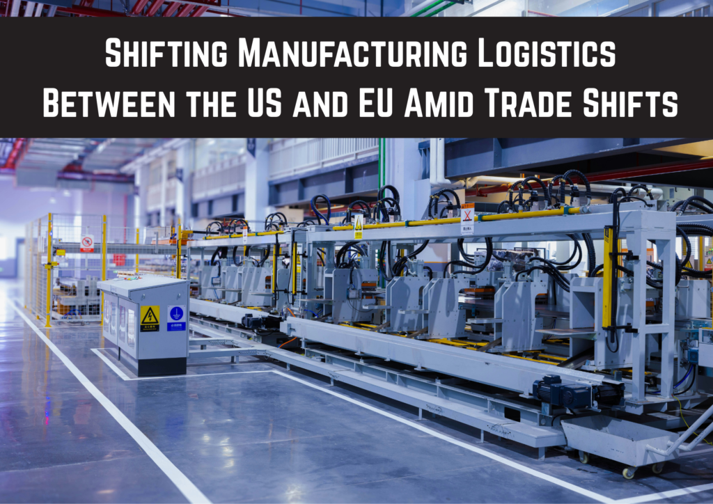 Shifting Manufacturing Logistics Between the US and EU Amid